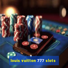 louis vuitton 777 slots